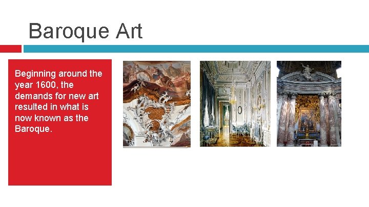 Baroque Art Beginning around the year 1600, the demands for new art resulted in