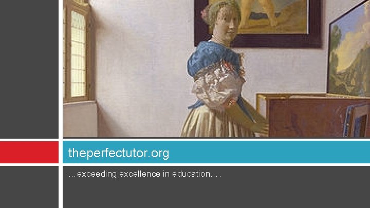 theperfectutor. org …exceeding excellence in education…. 