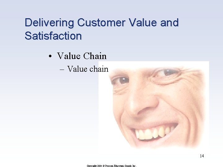 Delivering Customer Value and Satisfaction • Value Chain – Value chain 14 Copyright 2004