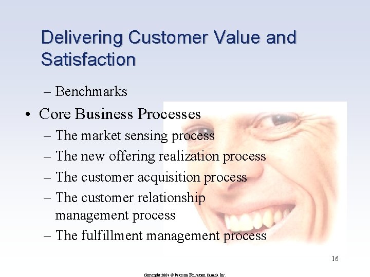 Delivering Customer Value and Satisfaction – Benchmarks • Core Business Processes – The market