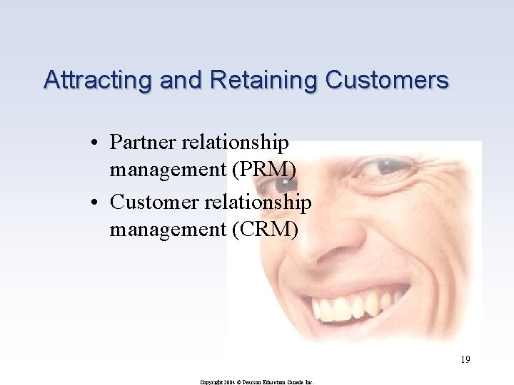 Attracting and Retaining Customers • Partner relationship management (PRM) • Customer relationship management (CRM)