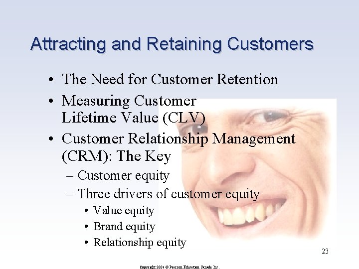 Attracting and Retaining Customers • The Need for Customer Retention • Measuring Customer Lifetime