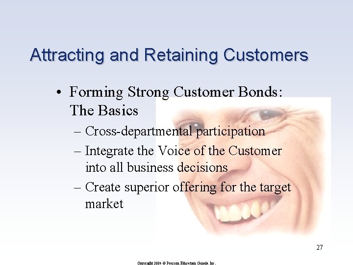Attracting and Retaining Customers • Forming Strong Customer Bonds: The Basics – Cross-departmental participation