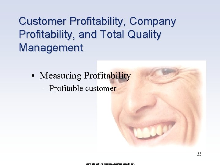 Customer Profitability, Company Profitability, and Total Quality Management • Measuring Profitability – Profitable customer