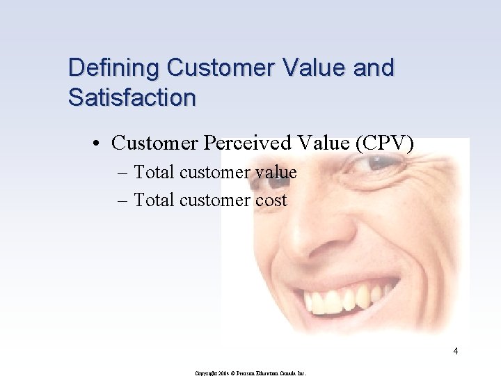 Defining Customer Value and Satisfaction • Customer Perceived Value (CPV) – Total customer value