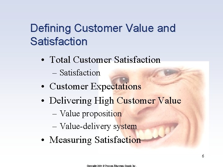 Defining Customer Value and Satisfaction • Total Customer Satisfaction – Satisfaction • Customer Expectations