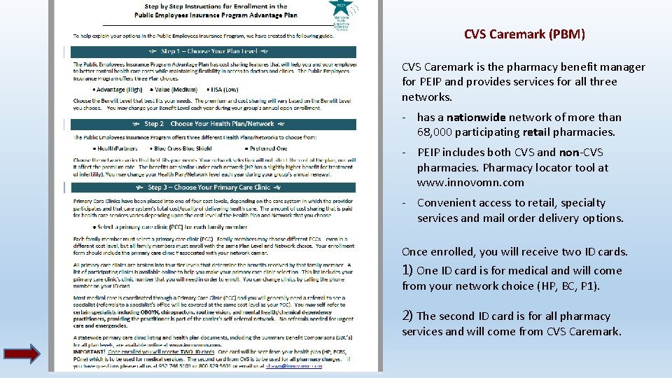 CVS Caremark (PBM) CVS Caremark is the pharmacy benefit manager for PEIP and provides