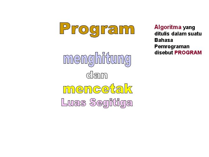 Algoritma yang ditulis dalam suatu Bahasa Pemrograman disebut PROGRAM 