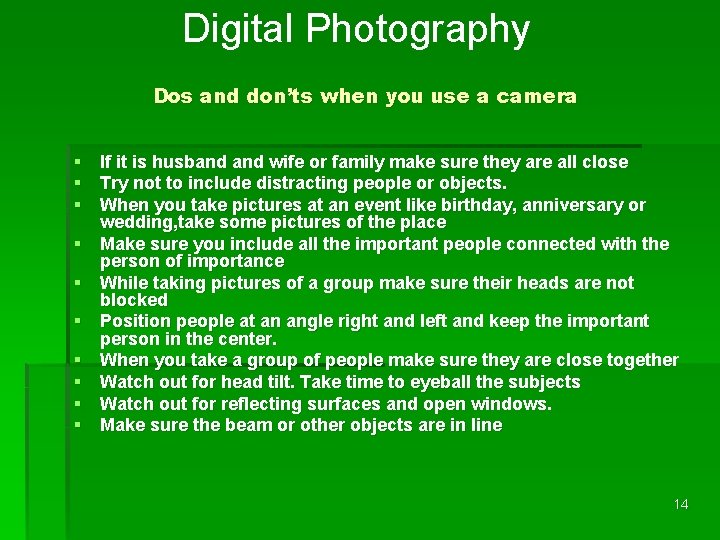 Digital Photography Dos and don’ts when you use a camera § If it is