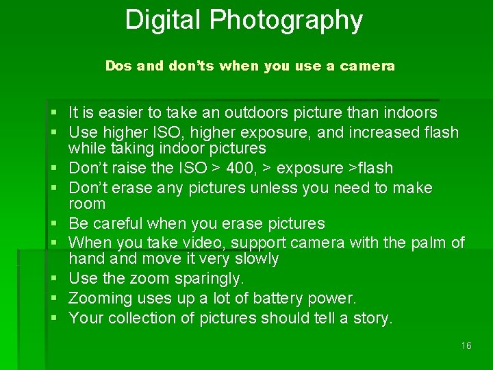 Digital Photography Dos and don’ts when you use a camera § It is easier