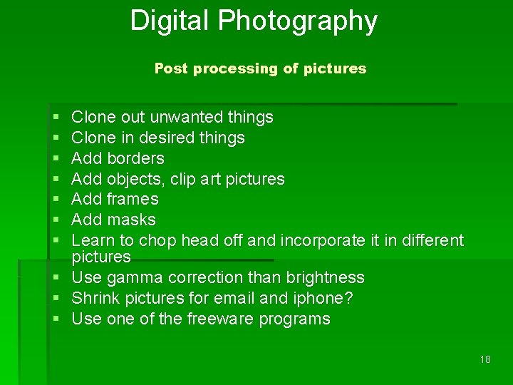 Digital Photography Post processing of pictures § § § § Clone out unwanted things