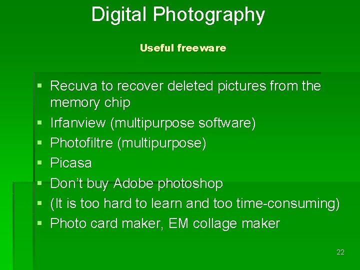 Digital Photography Useful freeware § Recuva to recover deleted pictures from the memory chip