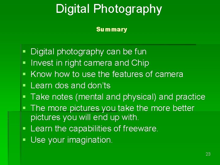 Digital Photography Summary § § § Digital photography can be fun Invest in right