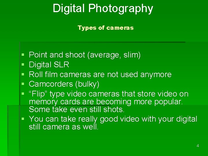 Digital Photography Types of cameras § § § Point and shoot (average, slim) Digital