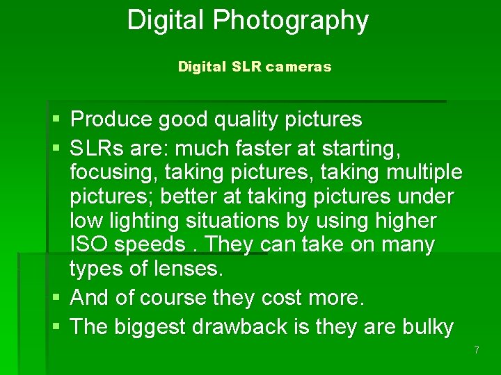 Digital Photography Digital SLR cameras § Produce good quality pictures § SLRs are: much