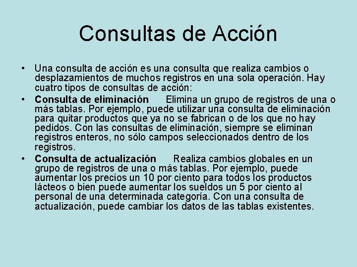 Consultas de Acción • Una consulta de acción es una consulta que realiza cambios