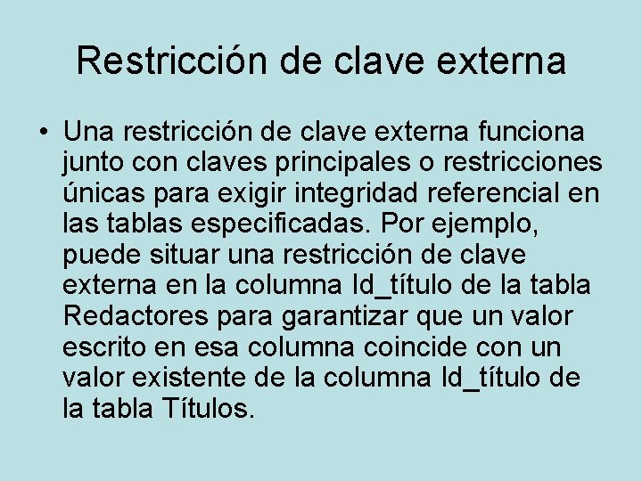 Restricción de clave externa • Una restricción de clave externa funciona junto con claves