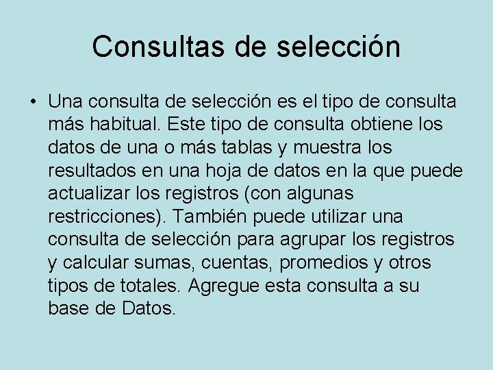 Consultas de selección • Una consulta de selección es el tipo de consulta más