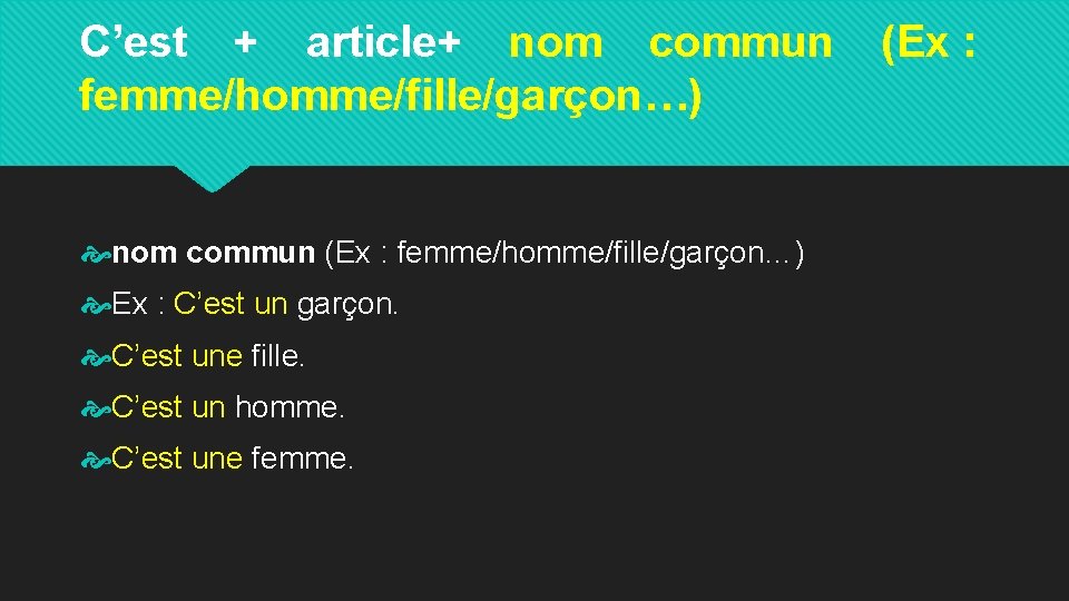 C’est + article+ nom commun femme/homme/fille/garçon…) nom commun (Ex : femme/homme/fille/garçon…) Ex : C’est