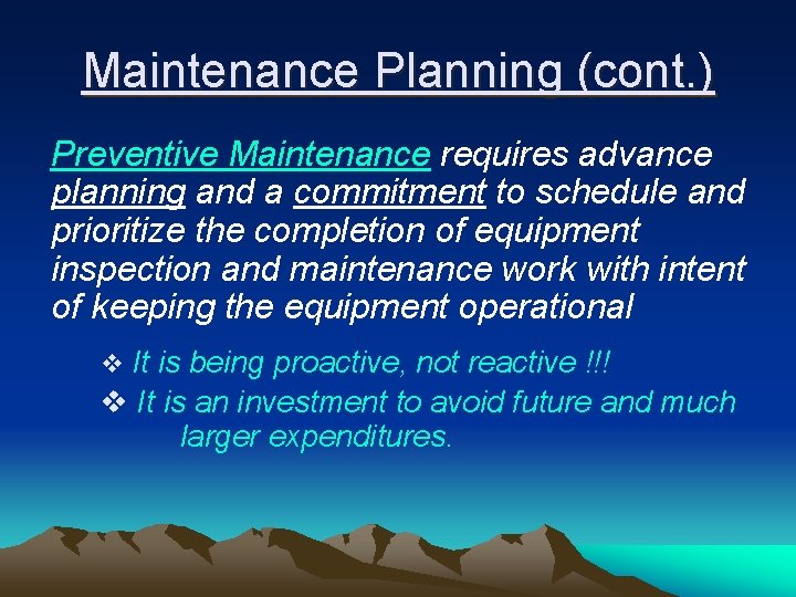 Maintenance Planning (cont. ) Preventive Maintenance requires advance planning and a commitment to schedule