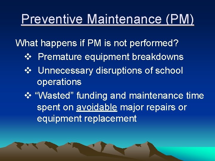 Preventive Maintenance (PM) What happens if PM is not performed? v Premature equipment breakdowns