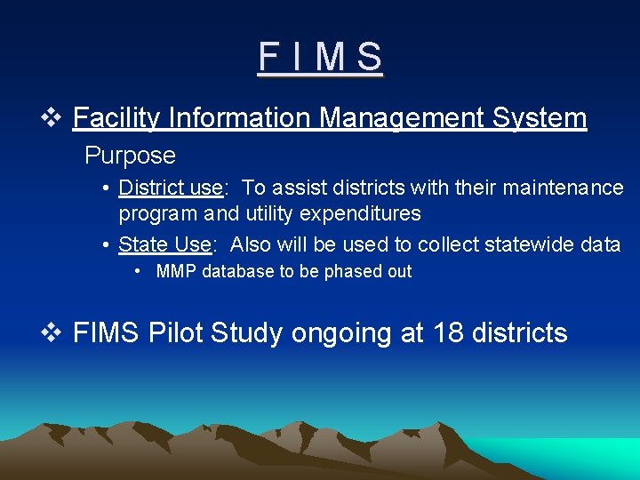 FIMS v Facility Information Management System Purpose • District use: To assist districts with