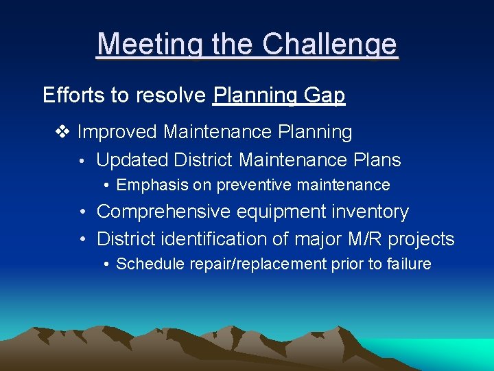 Meeting the Challenge Efforts to resolve Planning Gap v Improved Maintenance Planning • Updated