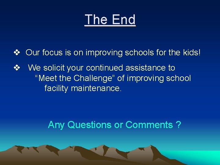 The End v Our focus is on improving schools for the kids! v We