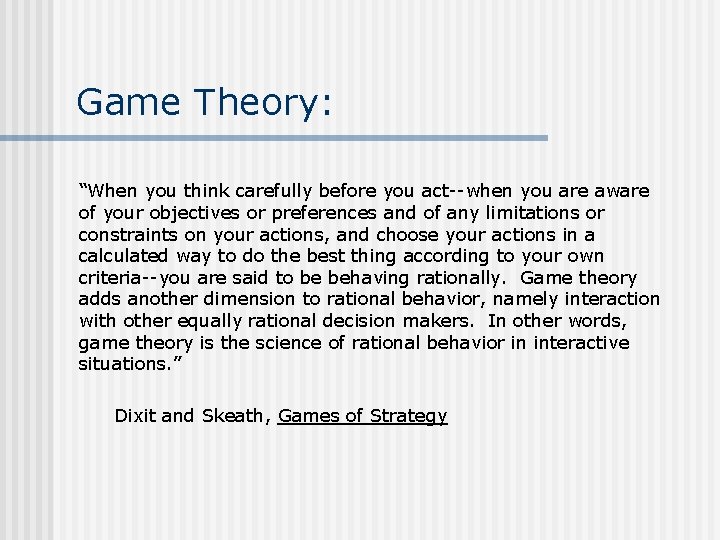 Game Theory: “When you think carefully before you act--when you are aware of your