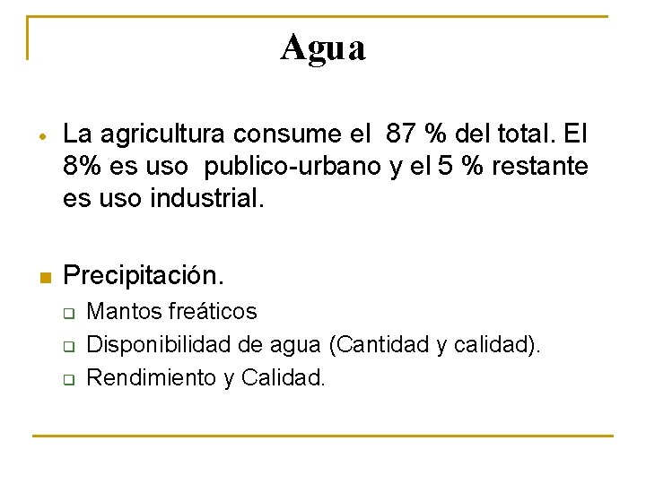 Agua La agricultura consume el 87 % del total. El 8% es uso publico-urbano