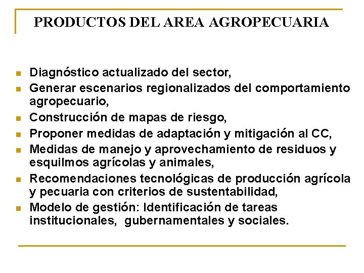 PRODUCTOS DEL AREA AGROPECUARIA n n n n Diagnóstico actualizado del sector, Generar escenarios