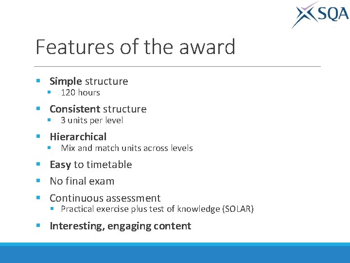 Features of the award § Simple structure § 120 hours § Consistent structure §