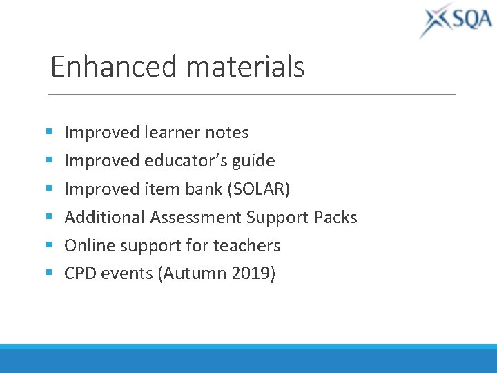 Enhanced materials § § § Improved learner notes Improved educator’s guide Improved item bank