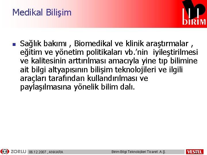 Medikal Bilişim n Sağlık bakımı , Biomedikal ve klinik araştırmalar , eğitim ve yönetim