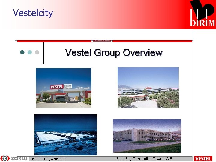 Vestelcity 06. 12. 2007 , ANKARA Birim Bilgi Teknolojileri Ticaret. A. Ş. 4 4