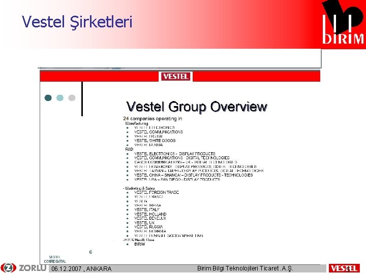 Vestel Şirketleri 06. 12. 2007 , ANKARA Birim Bilgi Teknolojileri Ticaret. A. Ş. 5