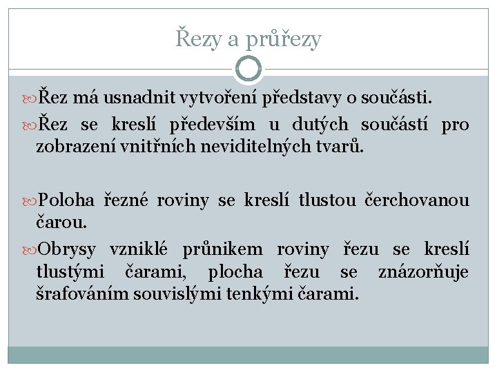 Řezy a průřezy Řez má usnadnit vytvoření představy o součásti. Řez se kreslí především