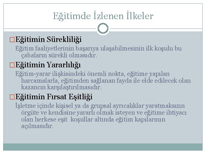 Eğitimde İzlenen İlkeler �Eğitimin Sürekliliği Eğitim faaliyetlerinin başarıya ulaşabilmesinin ilk koşulu bu çabaların sürekli