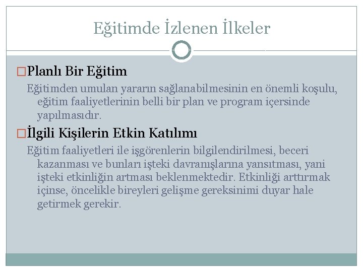 Eğitimde İzlenen İlkeler �Planlı Bir Eğitimden umulan yararın sağlanabilmesinin en önemli koşulu, eğitim faaliyetlerinin