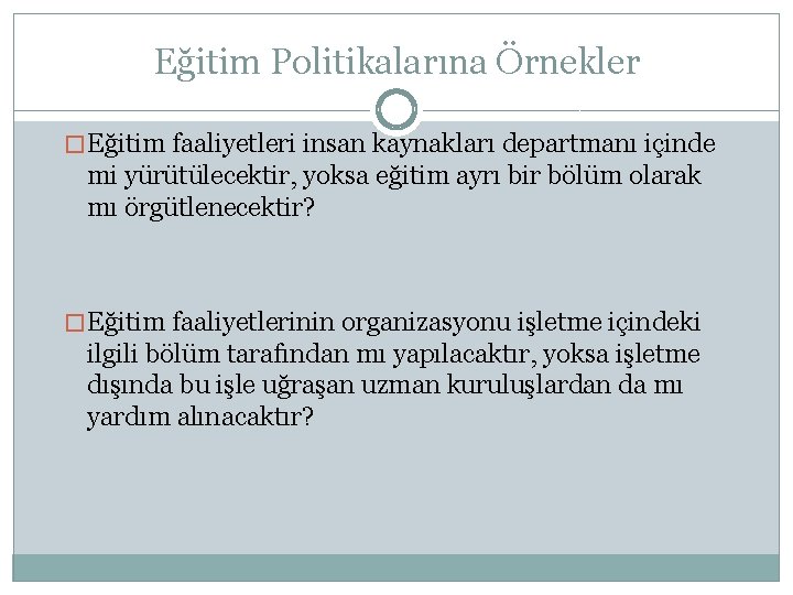 Eğitim Politikalarına Örnekler � Eğitim faaliyetleri insan kaynakları departmanı içinde mi yürütülecektir, yoksa eğitim