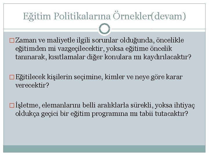 Eğitim Politikalarına Örnekler(devam) � Zaman ve maliyetle ilgili sorunlar olduğunda, öncelikle eğitimden mi vazgeçilecektir,