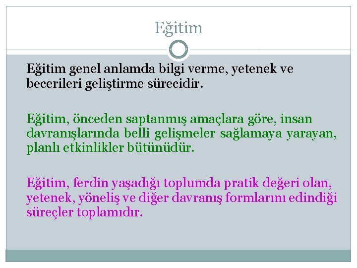 Eğitim genel anlamda bilgi verme, yetenek ve becerileri geliştirme sürecidir. Eğitim, önceden saptanmış amaçlara