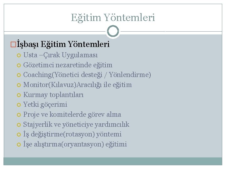 Eğitim Yöntemleri �İşbaşı Eğitim Yöntemleri Usta –Çırak Uygulaması Gözetimci nezaretinde eğitim Coaching(Yönetici desteği /