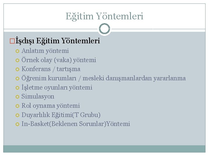 Eğitim Yöntemleri �İşdışı Eğitim Yöntemleri Anlatım yöntemi Örnek olay (vaka) yöntemi Konferans / tartışma