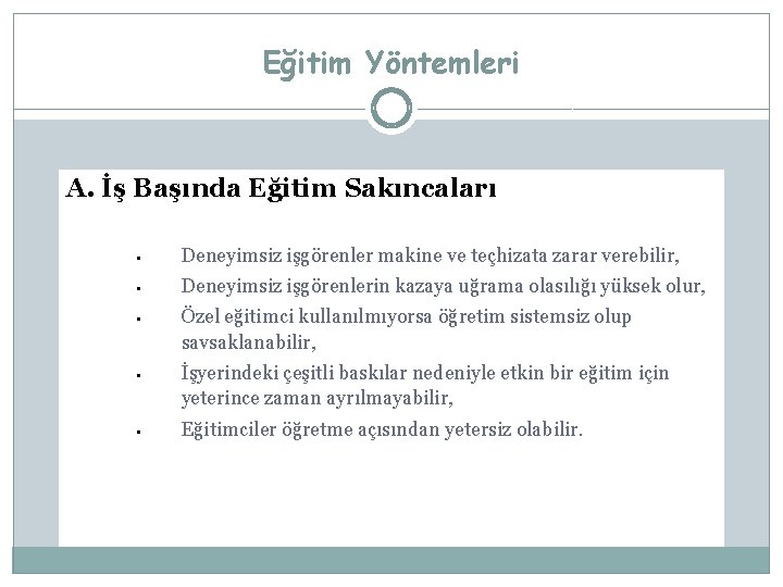 Eğitim Yöntemleri A. İş Başında Eğitim Sakıncaları • Deneyimsiz işgörenler makine ve teçhizata zarar