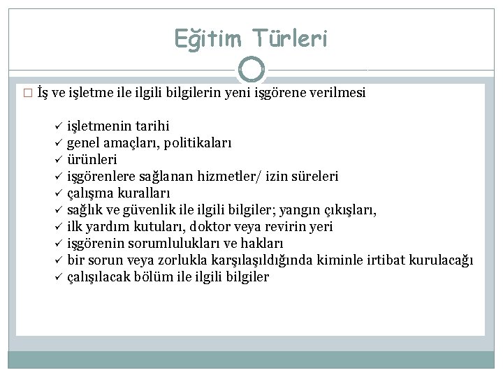 Eğitim Türleri � İş ve işletme ilgili bilgilerin yeni işgörene verilmesi işletmenin tarihi ü