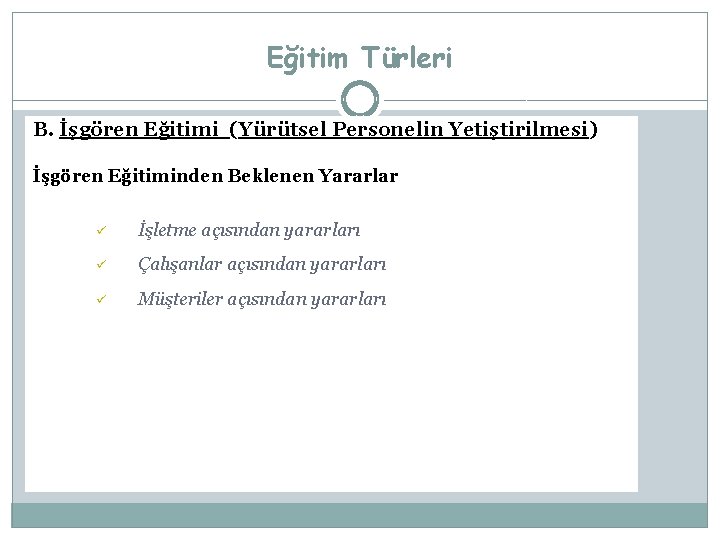 Eğitim Türleri B. İşgören Eğitimi (Yürütsel Personelin Yetiştirilmesi) İşgören Eğitiminden Beklenen Yararlar ü İşletme