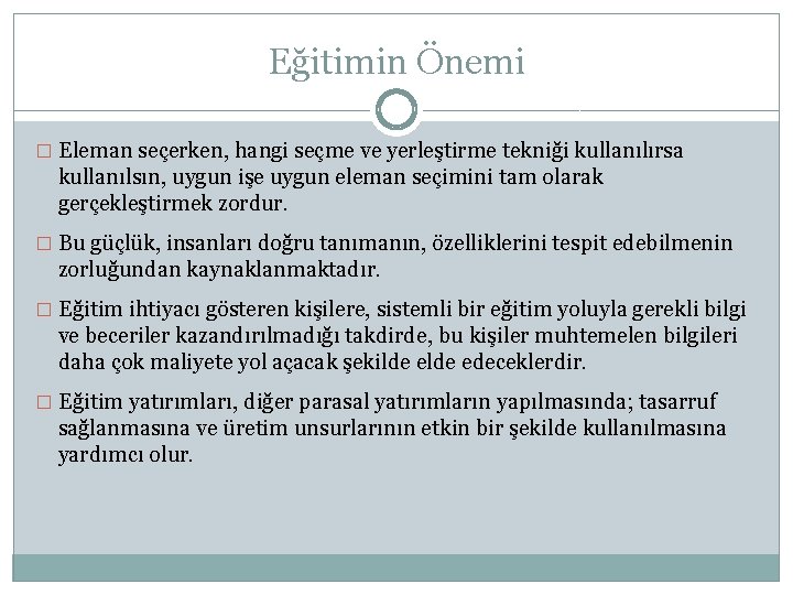 Eğitimin Önemi � Eleman seçerken, hangi seçme ve yerleştirme tekniği kullanılırsa kullanılsın, uygun işe