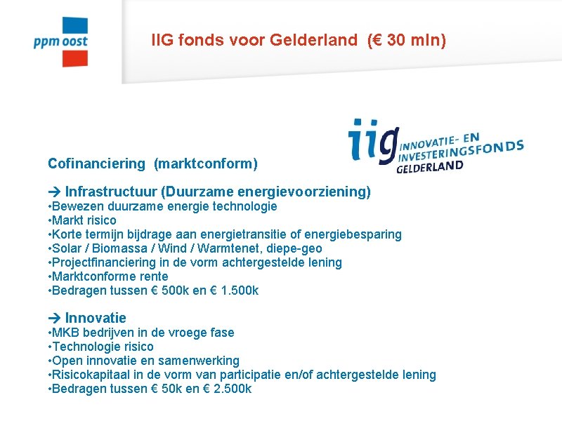 IIG fonds voor Gelderland (€ 30 mln) Cofinanciering (marktconform) Infrastructuur (Duurzame energievoorziening) • Bewezen
