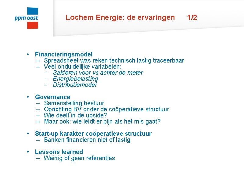 Lochem Energie: de ervaringen • Financieringsmodel – Spreadsheet was reken technisch lastig traceerbaar –